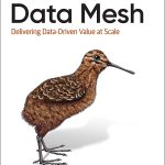 Dehghani-Data-Mesh-Delivering-Data-Driven-Value-Scale